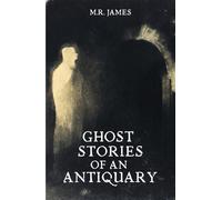 Ghost Stories of an Antiquary: Eight Supernatural Short Stories