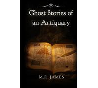 Ghost Stories of an Antiquary: M.R. James