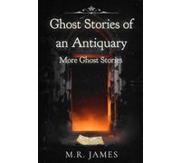 Ghost Stories of an Antiquary: More Ghost Stories
