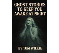 Ghost Stories to Keep You Awake at Night (Terrifying ghost stories of the British Isles)