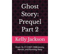 Ghost Story: Prequel Part 2: From 16-17 (1997-1998) Jimmy, Heroin, and Running Away (A Ghost’s Story)