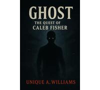 Ghost - The Quest of Caleb Fisher (The Caleb Fisher Quest)
