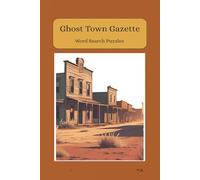 Ghost Town Gazette Word Search: Puzzles about the Wild West and Abandoned Settlements. Easy to Read and Carry | 6 x 9 inches, 110 pages| 50+ puzzles