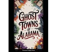 Ghost Towns of Alabama: Cotton Country Ruins, Mining Camps, and Civil War Remnants (United States Ghost Towns)
