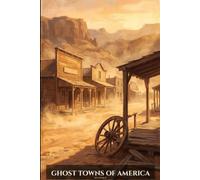 Ghost Towns of America: Abandoned places in all 50 states (Folklore and Haunts: the land remembers it all)