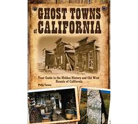 Ghost Towns of California: Your Guide to the Hidden History and Old West Haunts of California [Idioma Inglés]