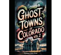 Ghost Towns of Colorado Vol 2: Silver Booms, Gold Camps, and High-Country Mining Ruins (United States Ghost Towns)
