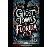 Ghost Towns of Florida Vol 3: Turpentine Camps, Phosphate Towns, and Vanished Coastal Settlements (United States Ghost Towns)
