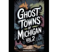 Ghost Towns of Michigan Vol 2: Copper Mines, Lumber Camps, and Great Lakes Frontier Ruins (United States Ghost Towns)