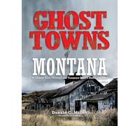 Ghost Towns of Montana: A Classic Tour Through the Treasure State's Historical Sites [Idioma Inglés]