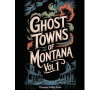 Ghost Towns of Montana Vol 1: Gold Strikes, Copper Kings, and Big Sky Frontier Ruins (United States Ghost Towns)