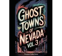 Ghost Towns of Nevada Vol 3: Silver Strikes, Comstock Ruins, and Desert Basin Remnants (United States Ghost Towns)