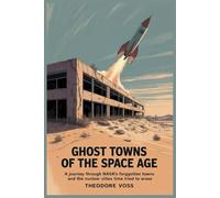Ghost Towns of the Space Age: A Journey Through NASA’s Forgotten Towns and the Nuclear Cities Time Tried to Erase