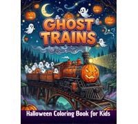 Ghost Trains: Halloween Coloring Book for Kids: Cute and Easy Spooky Railway Adventures with Friendly Ghosts, Pumpkins, and Magical Locomotives