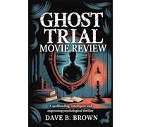 GHOST TRIAL MOVIE REVIEW: A Spellbinding, Intelligent And Engrossing Psychological Thriller