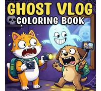Ghost Vlog Coloring Book: Horror Vlogging Coloring Book. Spooky Cute Ghost Scenes, Funny and Scary Spirit Vlog Adventures, Relaxation Stress Relief Pages