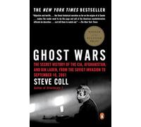 Ghost Wars: The Secret History of the CIA, Afghanistan, and bin Laden, from the Soviet Invas ion to September 10, 2001: The Secret History of the CIA, ... to September 10, 2001 (Pulitzer Prize Winner)
