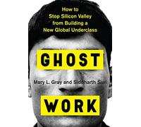Ghost Work: How to Stop Silicon Valley from Building a New Global Underclass