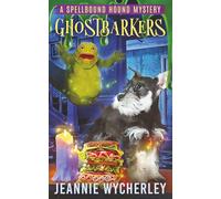 Ghostbarkers: A Paranormal Cozy Animal Mystery (Spellbound Hound Magic and Mystery)