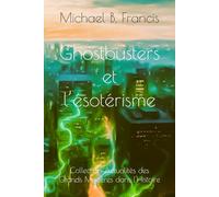 Ghostbusters et l’ésotérisme: Analyse critique et symbolique du film culte de 1984 (Actualités des grands mystères dans l’Histoire)