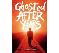 Ghosted After Years: 100 True Stories of Love That Suddenly Disappeared (Love and Relationships)