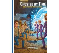 Ghosted by Time Book 2: Fugitives From the Future (The Information Age Book Series Volume 1 Navigating Media, Digital and AI World)