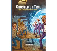 Ghosted by Time Book 2: Fugitives From the Future (The Information Age Book Series Volume 1 Navigating Media, Digital and AI World)