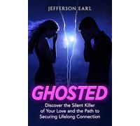 GHOSTED: Discover the Silent Killer of Your Love and the Path to Securing Lifelong Connection.