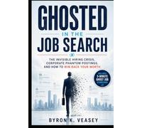 Ghosted in the Job Search: The Invisible Hiring Crisis, Corporate Phantom Postings, and How to Win Back Your Worth