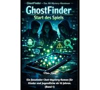 GhostFinder - Start des Spiels (Band 1): Als die Punkte lebendig wurden und das Handy zur Falle wurde. Ein fesselnder Chat-Mystery-Roman für Kinder und Jugendliche ab 10 Jahren.