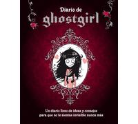 Ghostgirl - Diario de Ghostgirl: Un diario lleno de ideas y consejos para que no te sientas invisible nunca más (Sin límites)