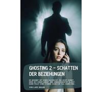 Ghosting 2 - Schatten der Beziehungen: Es beginnt mit einer Nachricht, die nicht kommt. Oder mit einem Anruf, der unbeantwortet bleibt. Dann folgt eine Stunde, dann ein Tag, dann eine…