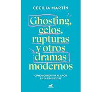 Ghosting, celos, rupturas y otros dramas modernos: Cómo sobrevivir al amor en la era digital (Vergara)