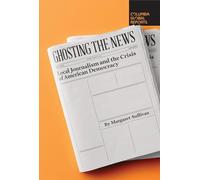 Ghosting the News: Local Journalism and the Crisis of American Democracy