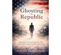 Ghosting the Republic: Why We Disappear - and How to Repair Our Personal and Civic Lives