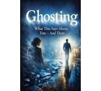 Ghosting: What This Says About You - And Them