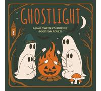 Ghostlight: A Spooky & Whimsical Ghost-Themed Adult Colouring Book: 30 Charming Ghostly Scenes for Relaxation, Mindful Colouring & Seasonal Fun