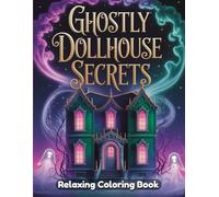 Ghostly Dollhouse Secrets Coloring Book for Adults & Teens - Haunted Miniature Homes, Spooky Dollhouse Interiors, Gothic Rooms, Vintage Furniture, Relaxing Art for Halloween & Stress Relief