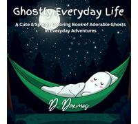 Ghostly Everyday Life: A Cute & Spooky Coloring Book of Adorable Ghosts in Everyday Adventures