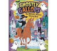 Ghostly Gallops: The Midnight Haunter Coloring Book: Ride into Halloween legends with spooky fun, haunted horses and glowing ghost tales!