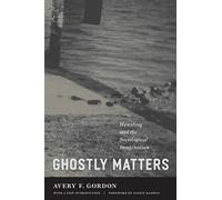 Ghostly Matters: Haunting and the Sociological Imagination