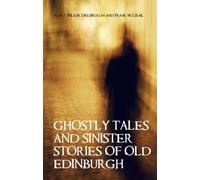 Ghostly Tales and Sinister Stories of Old Edinburgh