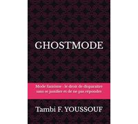 GHOSTMODE: Mode fantôme : le droit de disparaître sans se justifier et de ne pas répondre