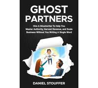 GHOSTPARTNERS: Hire A Ghostwriter To Help You Master Authority, Harvest Revenue, and Scale Business Without You Writing A Word
