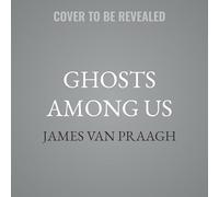 Ghosts Among Us: Uncovering the Truth about the Other Side