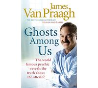 Ghosts Among Us: Uncovering the Truth About the Other Side