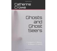 Ghosts and Ghost Seers: The Night Side of Nature. Complete Edition, Volumes I and II