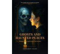 Ghosts and Haunted Places: Hauntings, History, and the Spaces That Remember (The Things That Go Bump in History)