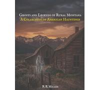 Ghosts and Legends of Rural Montana: A Collection of American Hauntings (Haunted America: True Ghost Stories of the City and the Frontier)