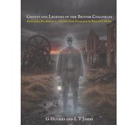 Ghosts and Legends of the British Coalfields: Knockers, Pit-Ghosts, and the Dark Folklore of Britain's Mines: 7 (Haunted Britain: Witnesses to the Paranormal)